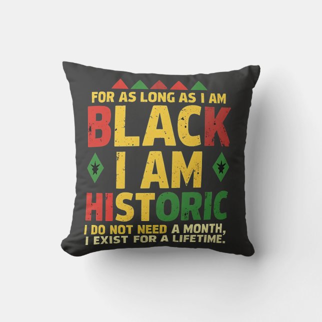 For as Long as I Am Black, I'm Historic Throw Pillow (Front)