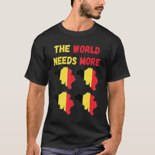 For Belgian People And Fans The World Needs More B T-Shirt