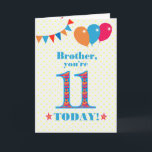 For Brother 11th Birthday Bunting Balloons Card<br><div class="desc">A colorful birthday card for an 11-year-old brother, The large number 11 filled with an orange, red and blue pattern, outlined in bright blue. There are balloons and bunting at the top, in matching colors and the front cover greeting is, 'Brother, you're 11 today!' in bright red and blue lettering,...</div>