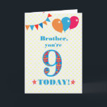 For Brother 9th Birthday Bunting Stars Balloons Card<br><div class="desc">A colourful birthday card for a 9-year-old brother, with the large number 9 filled with an orange, red and blue pattern, outlined in bright blue. There are balloons and bunting at the top, in matching colours and the front cover greeting is, 'Brother, you're 9 today!' in bright blue lettering, on...</div>