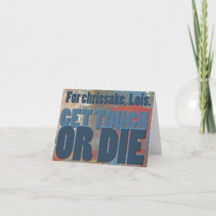 For chrissake, Lois.  Get tough or die. Card