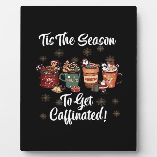 For Christmas Is More Coffee Tis The Season To Get Plaque (Front)