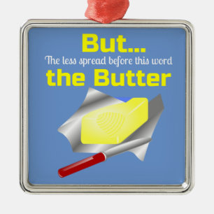 For Christmas put Butter on everything Metal Ornament