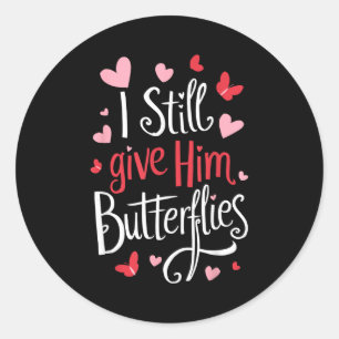 For Couples _ I Still Give Him Butterflies _ Funny Classic Round Sticker