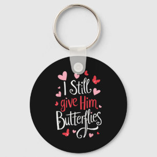 For Couples _ I Still Give Him Butterflies _ Funny Keychain