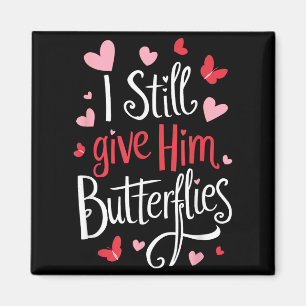 For Couples _ I Still Give Him Butterflies _ Funny Magnet