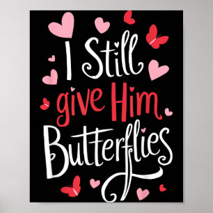 For Couples _ I Still Give Him Butterflies _ Funny Poster