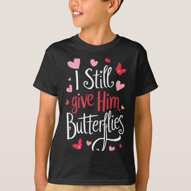 For Couples _ I Still Give Him Butterflies _ Funny T-Shirt (Front)