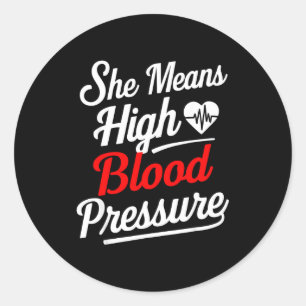 For Couples _ She Means High Blood Pressure _ Funn Classic Round Sticker