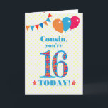 For Cousin 16th Birthday Bunting Balloons Card<br><div class="desc">A colorful birthday card for a 16-year-old cousin, The large number 16 is filled with an orange, red and blue pattern, outlined in bright blue. There are balloons and bunting at the top, in matching colors and the front cover greeting is, 'Cousin, you're 16 today!' in bright red and blue...</div>
