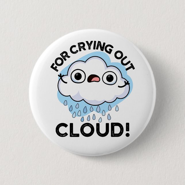 For Crying Out Cloud Funny Weather Pun  2 Inch Round Button (Front)