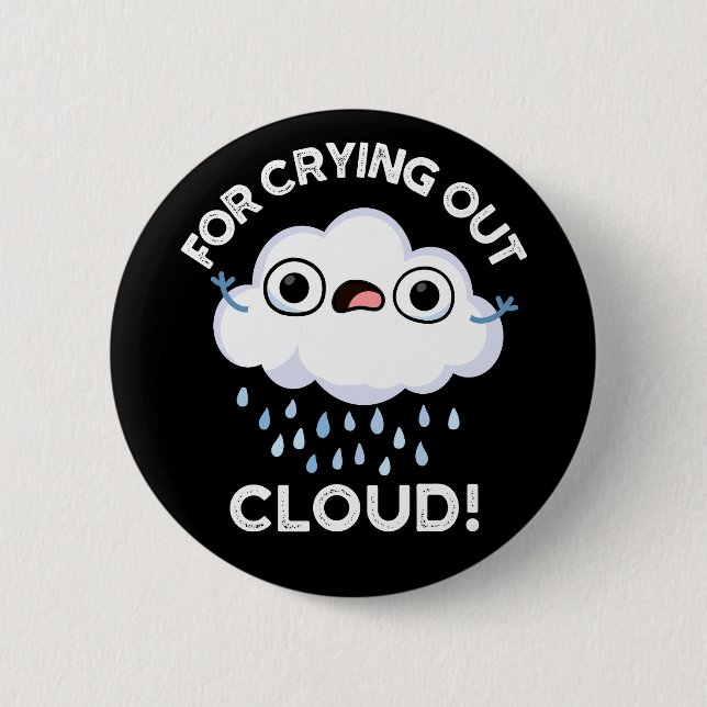 For Crying Out Cloud Funny Weather Pun Dark BG 2 Inch Round Button (Front)