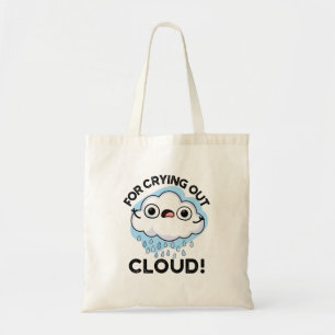For Crying Out Cloud Funny Weather Pun Tote Bag