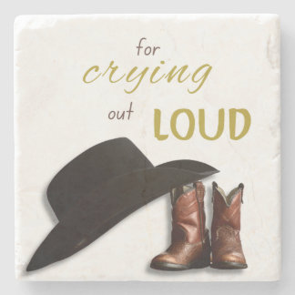 For Crying Out Loud | Southern Quotes | Cowboy  Stone Coaster