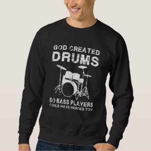 For Drummers Funny Drummer God Created Drums Sweatshirt