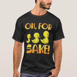 For Ducks Sake Duck Pun Rubber Duckies T-Shirt