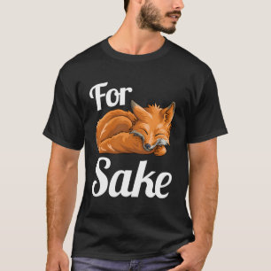For Fox Sake Funny Woodland Creature Animal T-Shirt