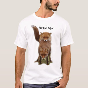 For Fox Sake! T-Shirt