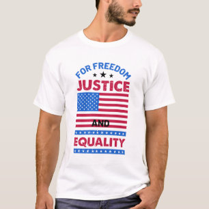 For Freedom, Justice and Equality T-Shirt