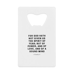 For God Hath Not Given Us    2 Timothy 1:7 Credit Card Bottle Opener