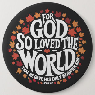 For God So Loved the World 6 Inch Round Button