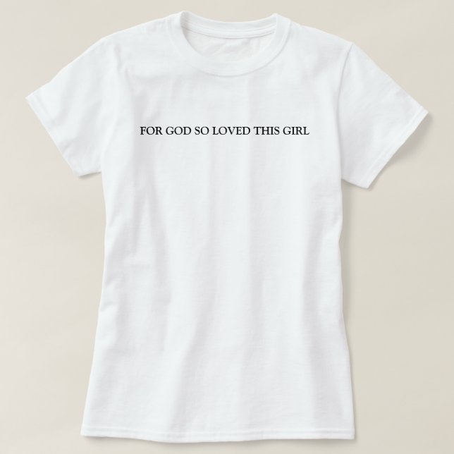 For God So Loved This Girl T-Shirt (Design Front)