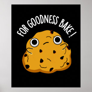 For Goodness Bake Funny Food Baking Pun Dark BG Poster