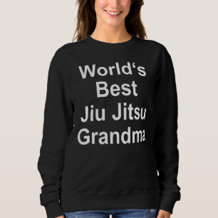 For Grandmother Worlds Best Jiu Jitsu Grandma Sweatshirt
