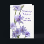 For Half Sister Birthday Purple Chicory Flowers Card<br><div class="desc">Happy Birthday Wishes,  paper greeting card for a half sister. Card features a floral photograph of chicory flowers in shades of violet. Poem inside. Personalize the interior verse as desired. Art,  image,  and verse copyright © Shoaff Ballanger Studios,  2023.</div>