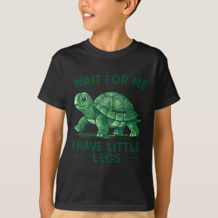 For Have Wait Little Legs Turtle Meme T-Shirt