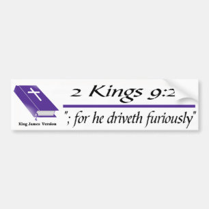 For he driveth furiously bumper sticker