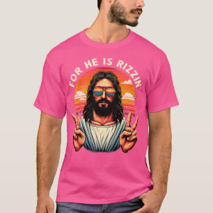 For He Is Rizzen Jesus Is Rizzen Christian Jesus J T-Shirt