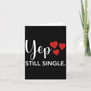 For Her Him Happy Valentines Day Yep Still Single  Card