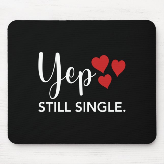 For Her Him Happy Valentines Day Yep Still Single  Mouse Pad (Front)