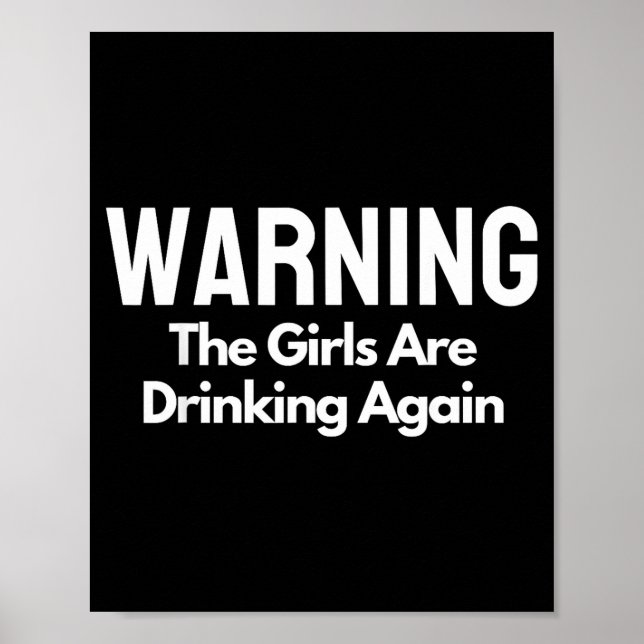 For Her Warning The Girls Are Drinking Again Drunk Poster (Front)