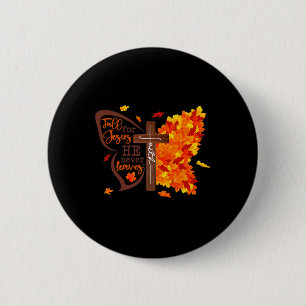 For Jesus He Never Leaves Butterfly Christian Fait 2 Inch Round Button