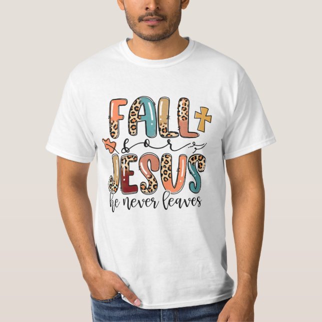 For Jesus He Never Leaves T-Shirt (Front)