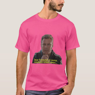 For Men Women Baby Jesus Prayer Talladega Nights R T-Shirt