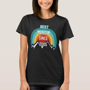 For Mentor Best Mentor Since 2005 T-Shirt
