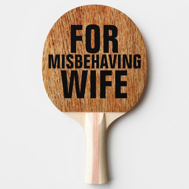 FOR MISBEHAVING WIFE PADDLES, FUNNY  PING PONG PADDLE (Front)