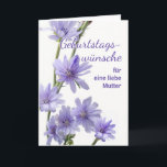 For Mother German Birthday with Chicory Flowers Card<br><div class="desc">Happy Birthday Wishes for a lovely Mother,  Mutter,  written in German. Card features a floral photograph of chicory flowers in shades of violet.  Personalize the interior verse as desired. "Much love on your birthday!" written inside in German. Art,  image,  and verse copyright © Shoaff Ballanger Studios,  2023.</div>
