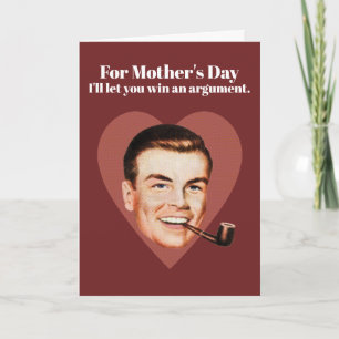 For Mother's Day I'll let you win an argument. Card