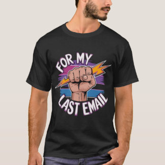 For My Last Email - Farewell Frustration T-Shirt