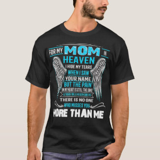 For my Mom in Heaven I Hide my Tears Who Misses yo T-Shirt