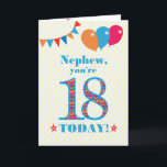 For Nephew 18th Birthday Bunting Balloons Card<br><div class="desc">A colorful birthday card for an 18-year-old nephew, The large number 18 is filled with an orange, red and blue pattern, outlined in bright blue. There are balloons and bunting at the top, in matching colors and the front cover greeting is, 'Nephew, you're 18 today!' in bright red and blue...</div>