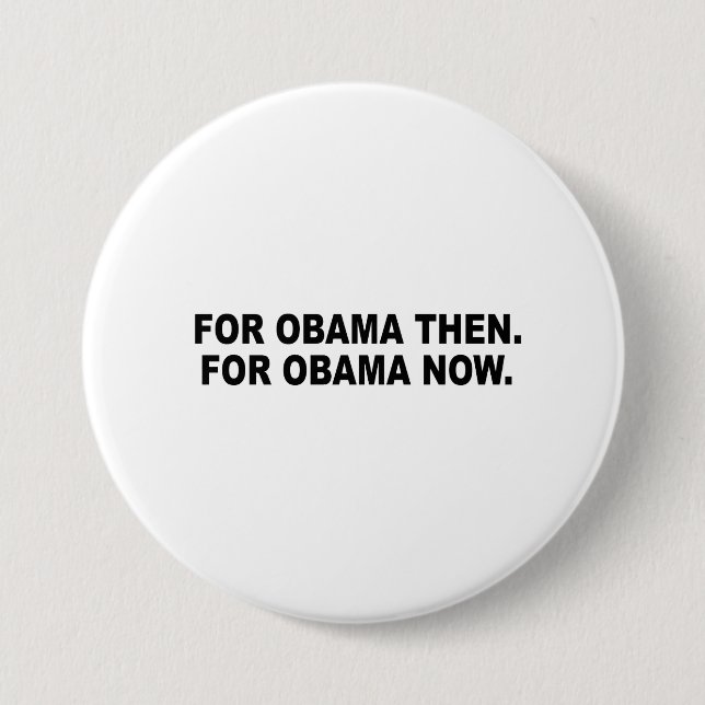 FOR OBAMA THEN. FOR OBAMA NOW. 3 INCH ROUND BUTTON (Front)