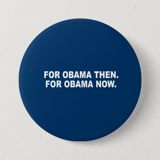 FOR OBAMA THEN. FOR OBAMA NOW. 3 INCH ROUND BUTTON (Front)
