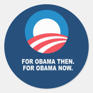 FOR OBAMA THEN. FOR OBAMA NOW. CLASSIC ROUND STICKER