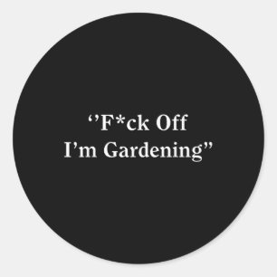 For Off Im Gardening Classic Round Sticker