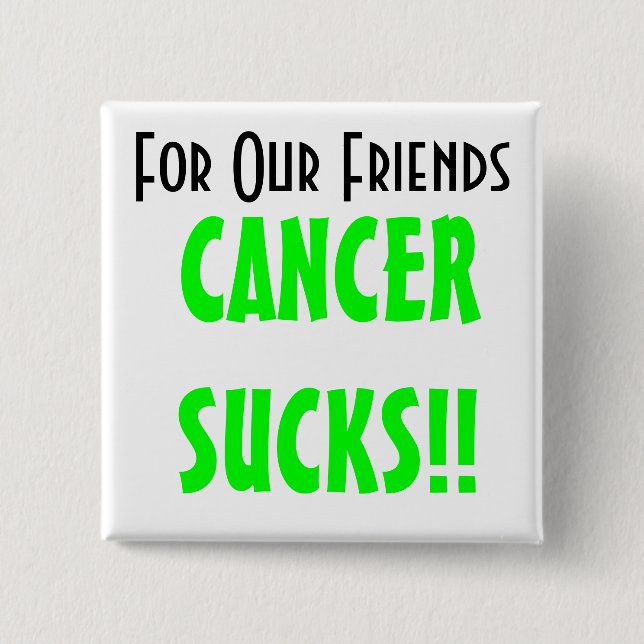 For Our Friends, CANCERSUCKS!! 2 Inch Square Button (Front)